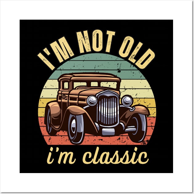 i am not old i am classic Wall Art by Drawab Designs